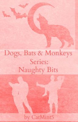 Dogs, Bats & Monkeys Series: Naughty Bits