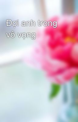 Đợi anh trong vô vọng