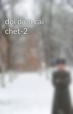 doi dien cai chet-2