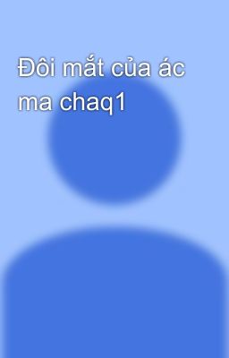 Đôi mắt của ác ma chaq1