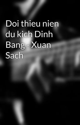 Doi thieu nien du kich Dinh Bang - Xuan Sach