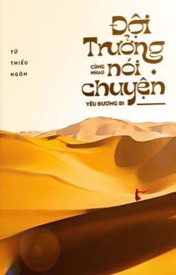 Đội Trưởng Cùng Nhau Nói Chuyện Yêu Đương Đi - Tử Thiếu Ngôn