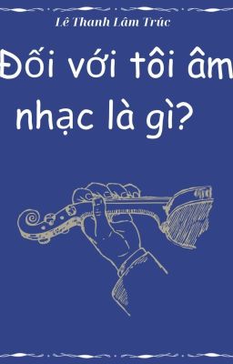 Đối với tôi âm nhạc là gì?