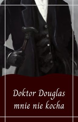 Doktor Douglas mnie nie kocha