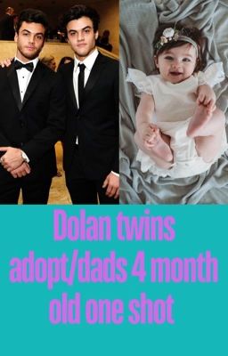 Dolan twins adopt/dads 4 month old one shot 