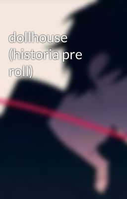 dollhouse (historia pre roll)