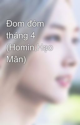 Đom đóm tháng 4 (Homin,Hạo Mân)