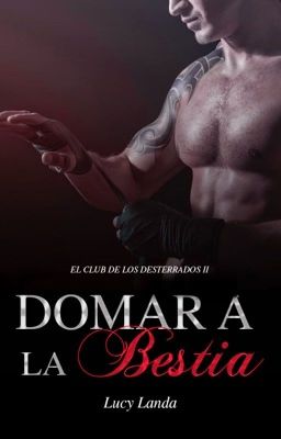 DOMAR A LA BESTIA (EL CLUB DE LOS DESTERRADOS 2)