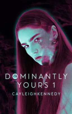 Dominantly Yours (Book 1, Dominantly Yours Series)