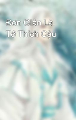 Đơn GIản Là Tớ Thích Cậu