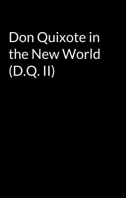 Don Quixote in the New World (D.Q. II)