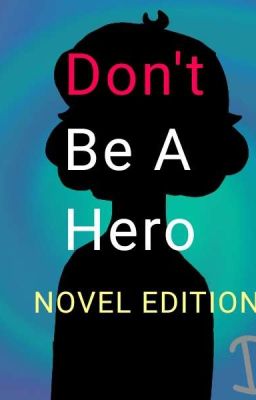 Don't Be A Hero- Novel Edition
