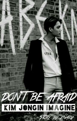 Don't Be Afraid | Kim Jongin