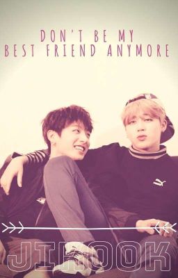 Don't be my best friend anymore [JIKOOK] 