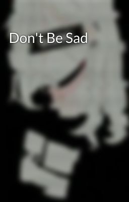 Don't Be Sad