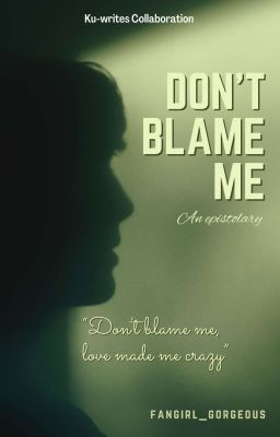 Don't blame me (An epistolary inspired by Taylor swift's album reputation)