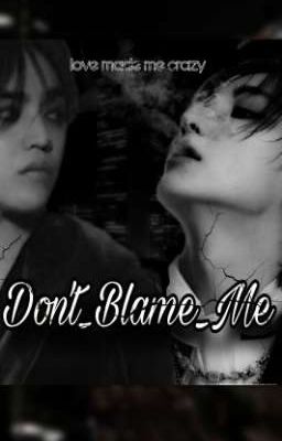 Don't Blame Me || Jeongcheol 