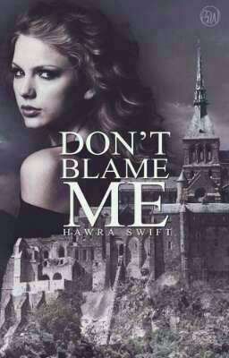 DON'T  BLAME ME|T.S|