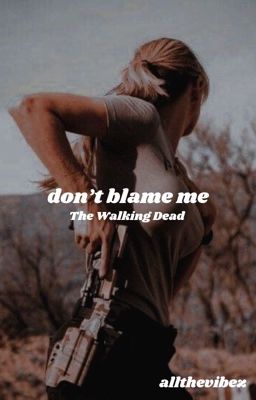 DON'T BLAME ME || TWD