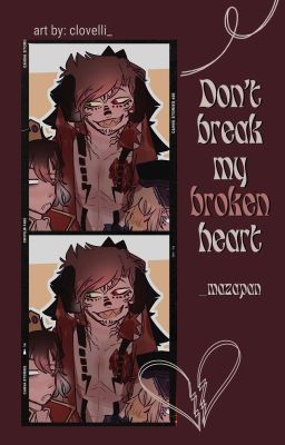 Don't Break My (BROKEN) Heart | O.S Spartor