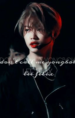 don't call me yongbok ; lee felix  