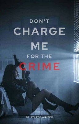 Don't Charge Me For The Crime (BOOK 1)