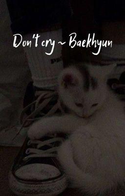 Don't cry ~Baekhyun