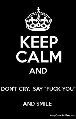 DON'T CRY, JUST SAY FUCK YOU AND SMILE ಠ◡ಠ raccolta di dissinggg