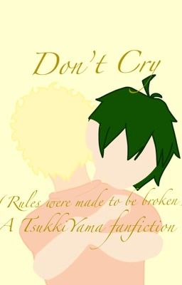 Don't cry (rules were made to be broken) - a TsukkiYama story