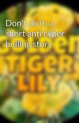 Don't do it: a short anti cyber bulling story