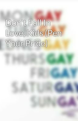 Don't Fall In Love, Kids (Pen Your Pride)