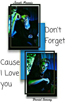 •Don't Forget Cause I Love You•  1°《Jonah Marais & Daniel Seavey 》