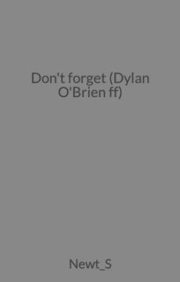 Don't forget (Dylan O'Brien ff)