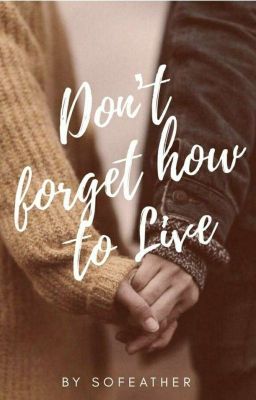 Don't Forget How to Live