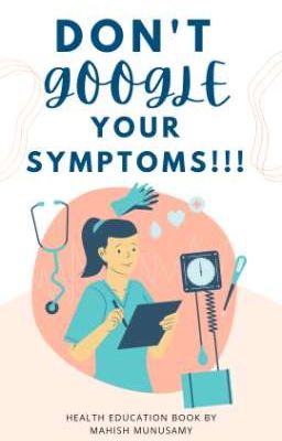 Don't Google Your Symptoms!!! - Health Education Book 