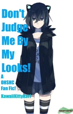 Don't Judge Me By My Looks! (OHSHC Fan Fic!)