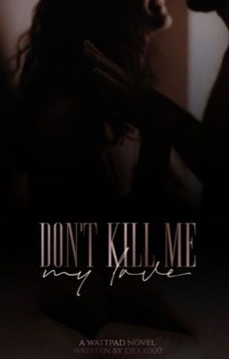 Don't kill me my Love 