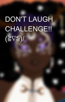 DON'T LAUGH CHALLENGE!! (≧∇≦)/