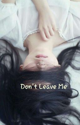 Don't leave me.