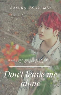 Don't Leave Me Alone [Jeon Jungkook]