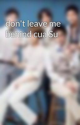 don't leave me behind cua Su