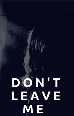 Don't leave me - Draco Malfoy ff