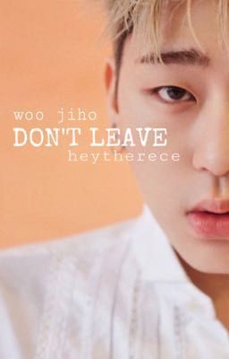 Don't leave - Woo Jiho (Block B)