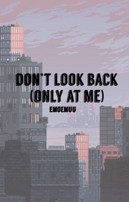 Don't look back (only at me) 