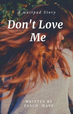 Don't love me ✔ (Under Editing)