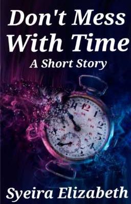 Don't Mess With Time [A Short Story]