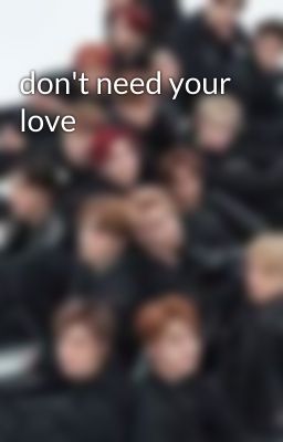 don't need your love