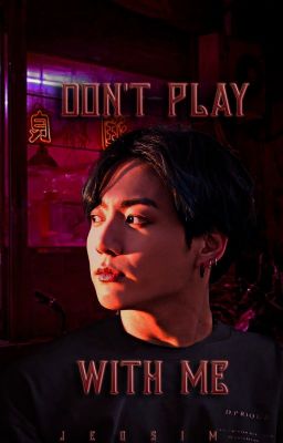 Don't play with me [J.Jk]