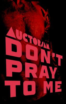 DON'T PRAY TO ME