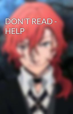 DON'T READ - HELP